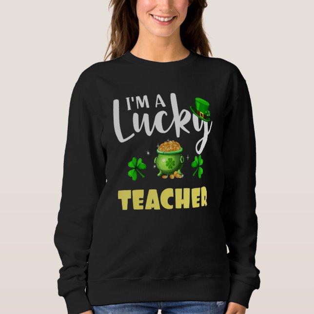 Ich bin ein glücklicher Lehrer Irish Kleeblatt St  Sweatshirt (Vorderseite)