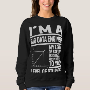 Ich bin ein großer Data Engineer, mein Sarcasm-Lev Sweatshirt