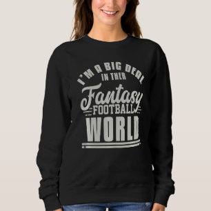 Ich bin ein großer Deal im Fantasy Football World Sweatshirt