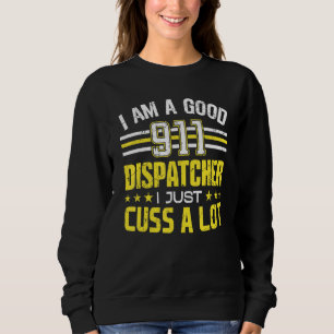 Ich bin ein guter 911-Dispatcher, ich fluche nur v Sweatshirt