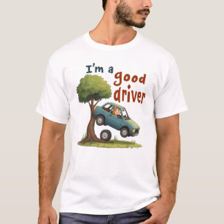 "Ich bin ein guter Fahrer." T-Shirt