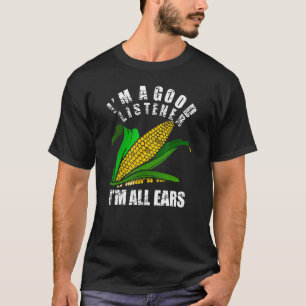 Ich bin ein guter Zuhörer im Ohr Funny Bauer Corn T-Shirt
