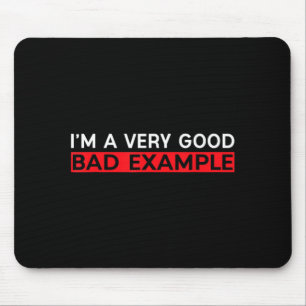 Ich bin ein gutes schlechtes Beispiel-Shirt Humor Mousepad
