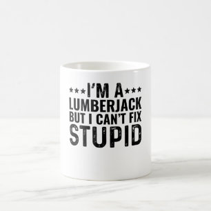 ICH BIN EIN HOLZfäller, aber ich kann Dummheit nic Kaffeetasse