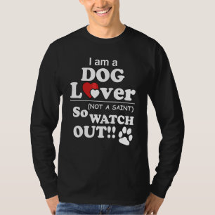 Ich bin ein Hund, kein Heiliger, also pass auf T-Shirt