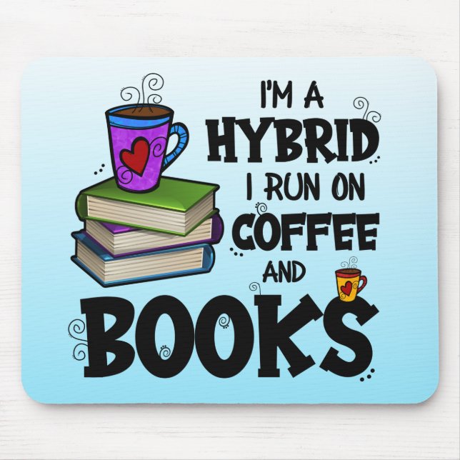 Ich bin ein Hybrid, den ich auf Kaffee und Büchern Mousepad (Vorne)