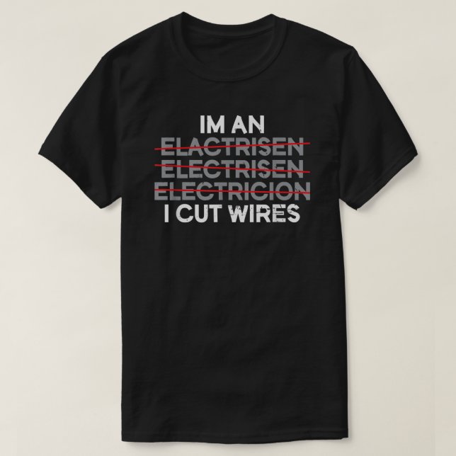 Ich bin ein Ich schneide Wires Electrician T-Shirt (Design vorne)