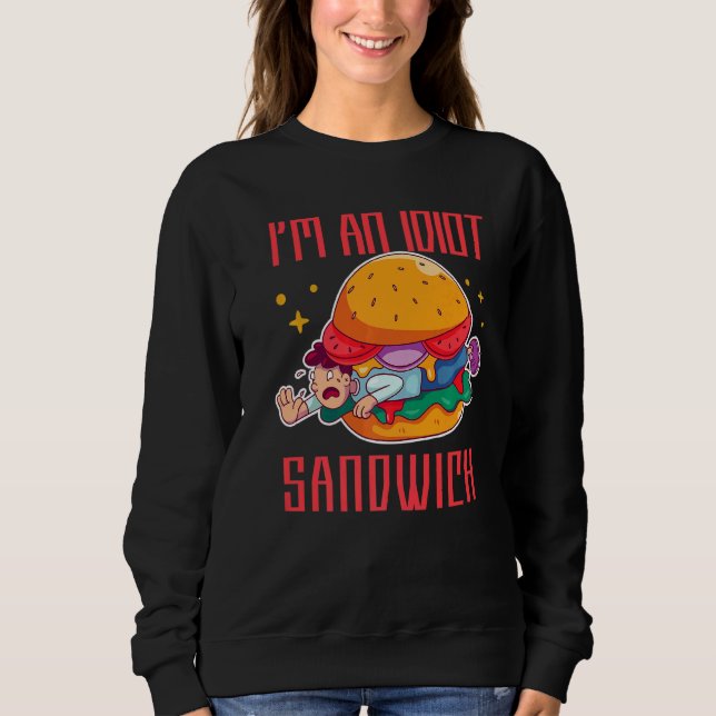 Ich bin ein Idiot Sandwich-Mischfuttersandwich Sweatshirt (Vorderseite)