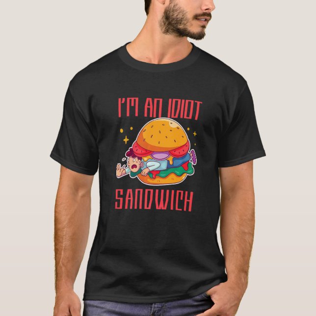 Ich bin ein Idiot Sandwich-Mischfuttersandwich T-Shirt (Vorderseite)