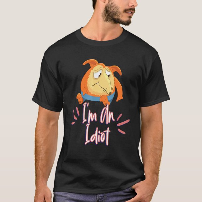 Ich bin ein Idiot Sassy Sarcastic T-Shirt (Vorderseite)