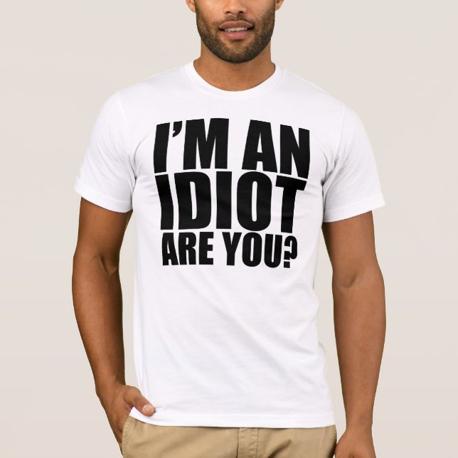 Ich bin ein Idiot! T-Shirt (Vorderseite)