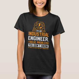 Ich bin ein Industrieingenieur, um Probleme zu lös T-Shirt