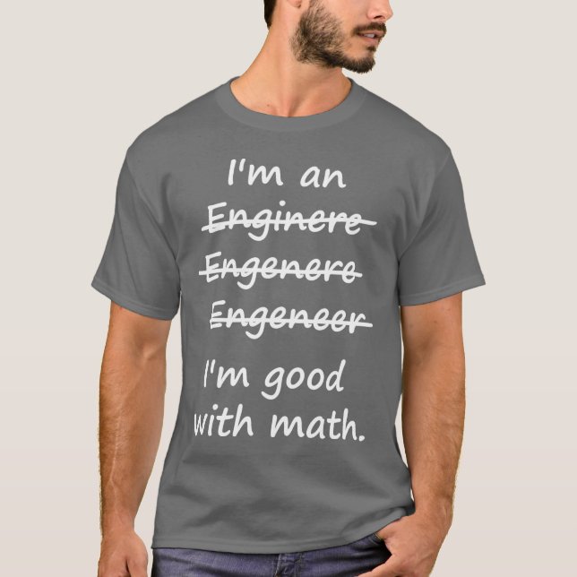 Ich bin ein Ingenieur, den ich an Mathe gut bin T-Shirt (Vorderseite)