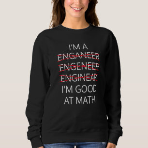 Ich bin ein Ingenieur, gut in Mathe Physik Wissens Sweatshirt