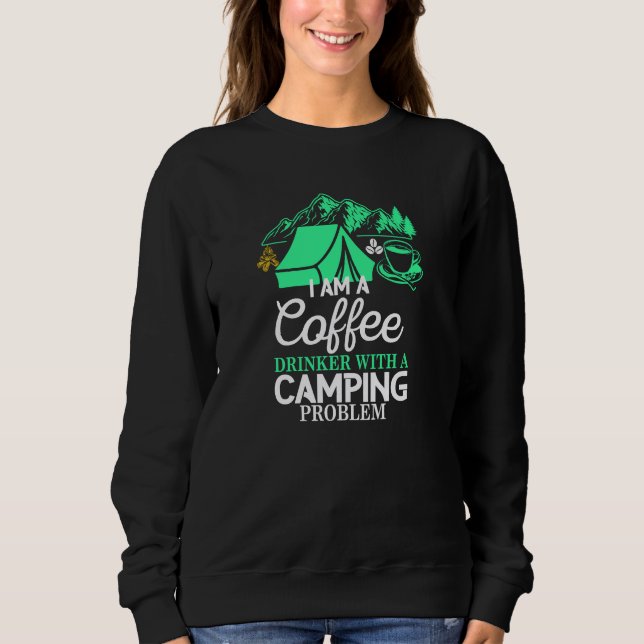 Ich bin ein Kaffeetrinker mit Camping Problem Desi Sweatshirt (Vorderseite)