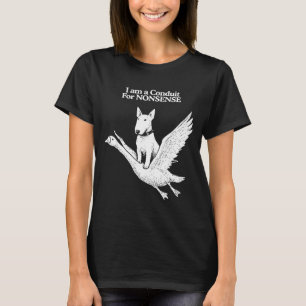Ich bin ein Kanal für Unsinn Bull Terrier Gans Hum T-Shirt
