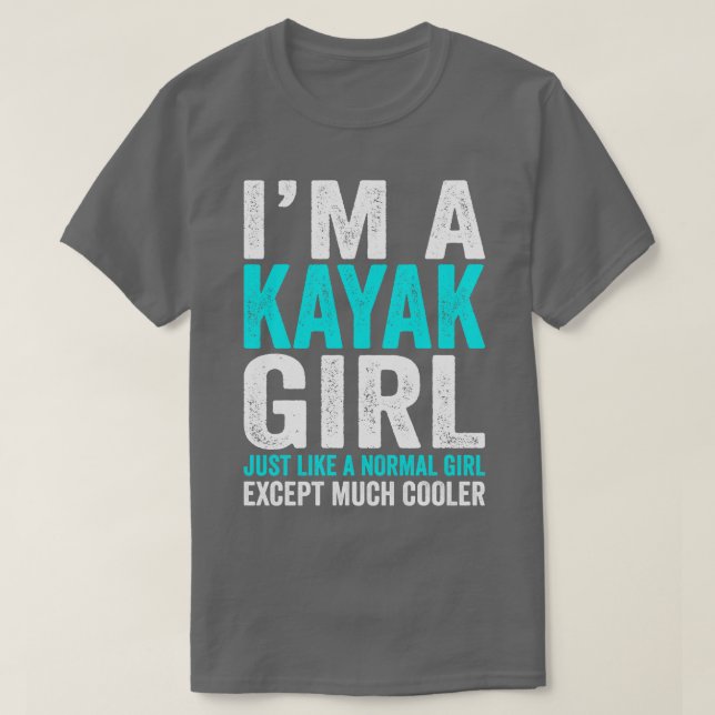 Ich bin ein Kayak-Mädchen, wie ein normales Mädche T-Shirt (Design vorne)