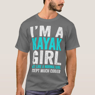 Ich bin ein Kayak-Mädchen, wie ein normales Mädche T-Shirt