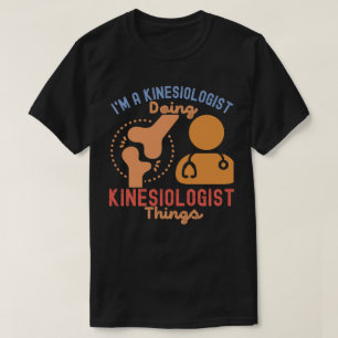 Ich bin ein Kinesiologe, der Dinge aus Kinesiologi T-Shirt