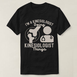 Ich bin ein Kinesiologe, der kinesiologische Dinge T-Shirt