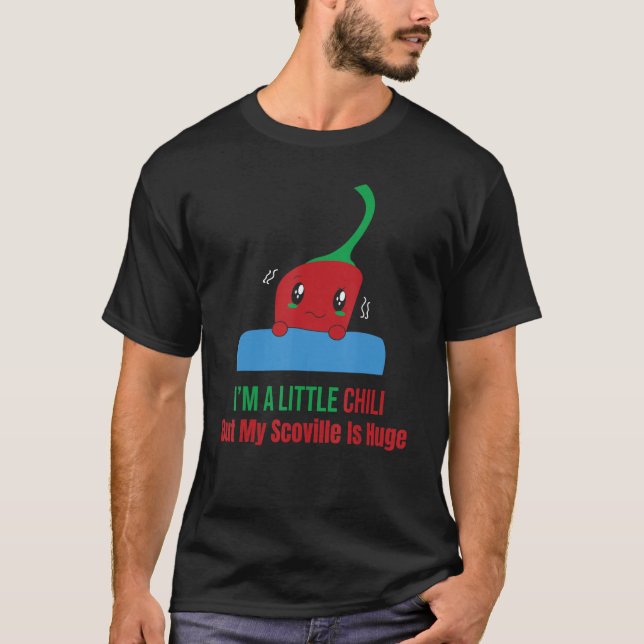 Ich bin ein kleiner Chili, aber mein Scoville ist  T-Shirt (Vorderseite)