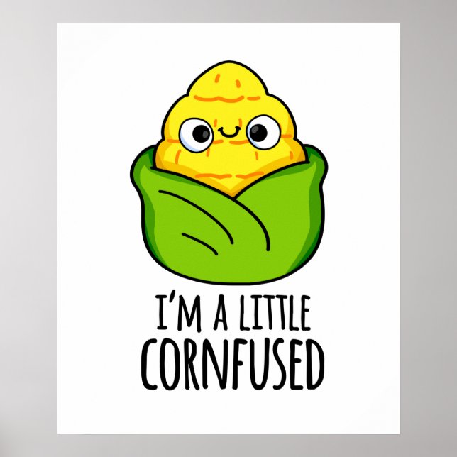 Ich bin ein kleiner Cornfused Funny Mais Pun Poster (Vorne)
