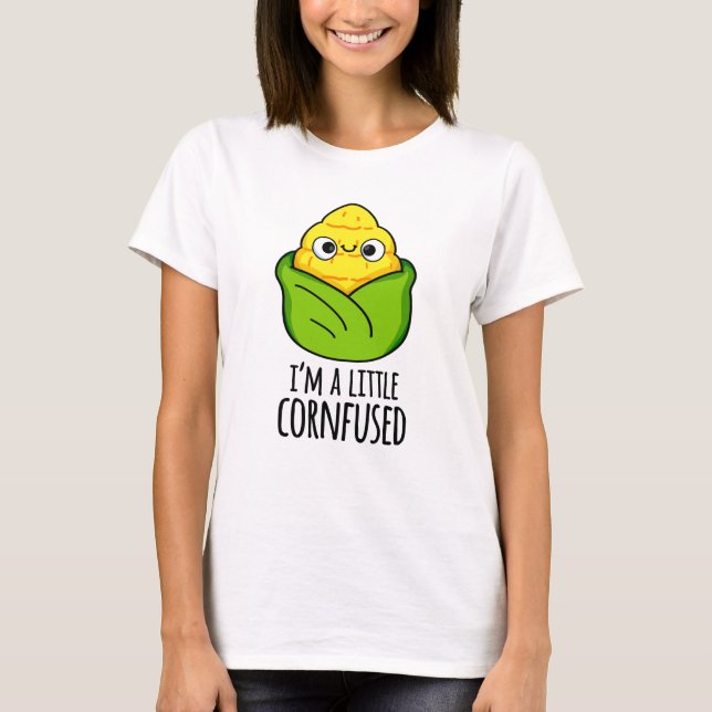 Ich bin ein kleiner Cornfused Funny Mais Pun T-Shirt (Vorderseite)