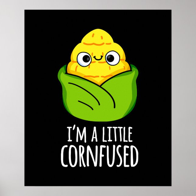 Ich bin ein kleines Cornfused Funny Mais Pun Dark  Poster (Vorne)