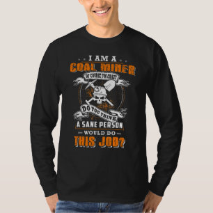Ich bin ein Kohlebergarbeiter, natürlich bin ich v T-Shirt
