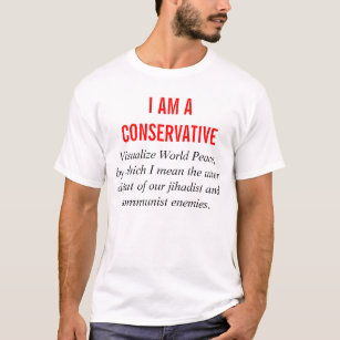 Ich bin ein Konservativer: Machen Sie Weltfrieden T-Shirt
