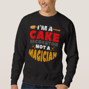 Ich bin ein Kuchendekorator und keine Zauberkuchen Sweatshirt