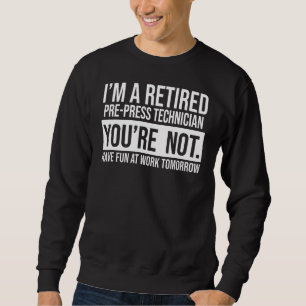 Ich bin ein langjähriger Pressetechniker, den Sie Sweatshirt