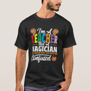 Ich bin ein Lehrer, kein Zauberer, aber ich kann s T-Shirt