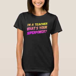 Ich bin ein Lehrer, was ist deine Superkraft T-Shirt