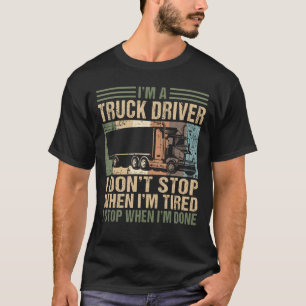 Ich bin ein Lkw-Fahrer, den ich nicht aufhalte Lkw T-Shirt
