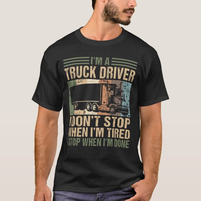 Ich bin ein Lkw-Fahrer, den ich nicht aufhalte Lkw T-Shirt (Vorderseite)