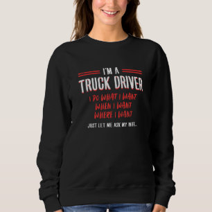 Ich bin ein LKW-Fahrer, ich mache was ich will, wa Sweatshirt