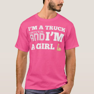 Ich bin ein Lkw-Fahrer und ich bin ein Mädchen T-Shirt