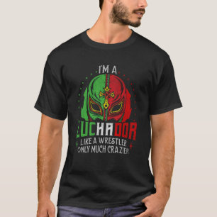 Ich bin ein Luchador wie ein Wrestler, nur viel Cr T-Shirt
