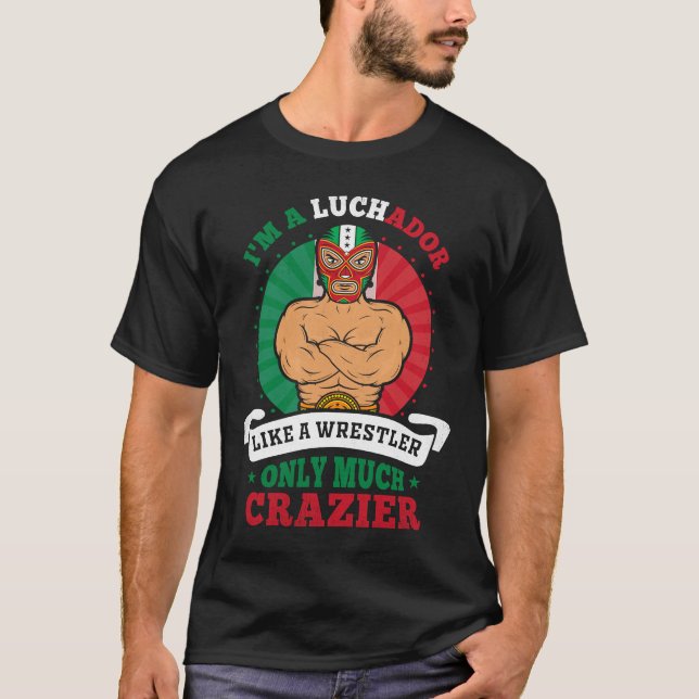 Ich bin ein Luchador wie ein Wrestler, nur viel Cr T-Shirt (Vorderseite)