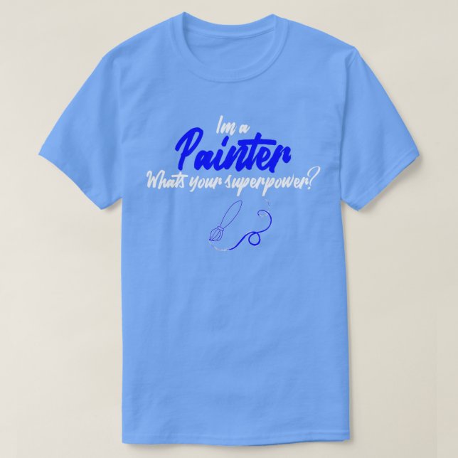 Ich bin ein Maler, der Ihre Supermacht (3) T-Shirt (Design vorne)