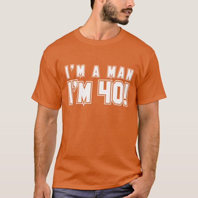 Ich bin ein Mann, den ich Shirt 40 bin (Vorderseite)