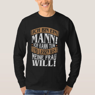 Ich bin ein Mann, den ich tun kann, und verlass, w T-Shirt