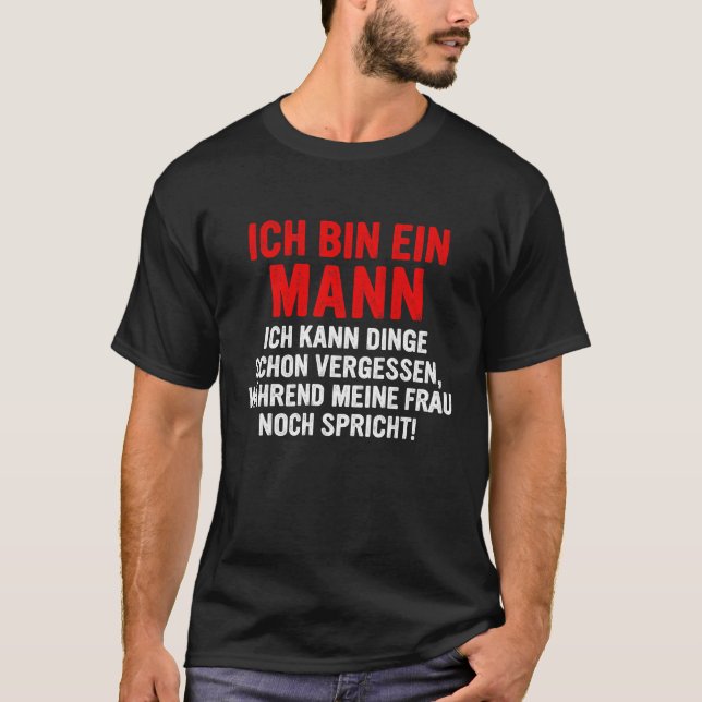 Ich bin ein Mann ich kann Dinge schon vergessen T-Shirt (Vorderseite)