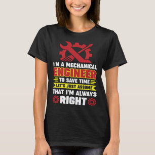 Ich bin ein Maschinenbauingenieur, um Zeit zu spar T-Shirt
