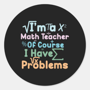 Ich bin ein Mathe-Lehrer, natürlich habe ich Probl Runder Aufkleber