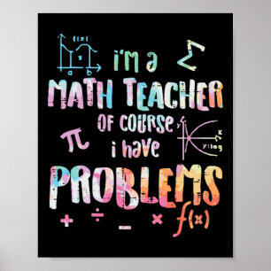 Ich bin ein Mathelehrer, natürlich habe ich Proble Poster