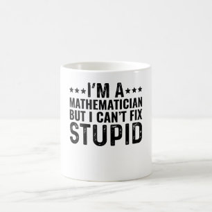 ICH BIN ein Mathematiker, aber ich kann Dummheit n Kaffeetasse