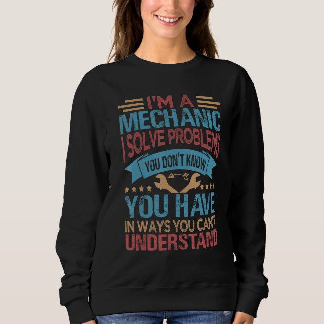 Ich bin ein Mechaniker, der Probleme löst, die Sie Sweatshirt (Vorderseite)