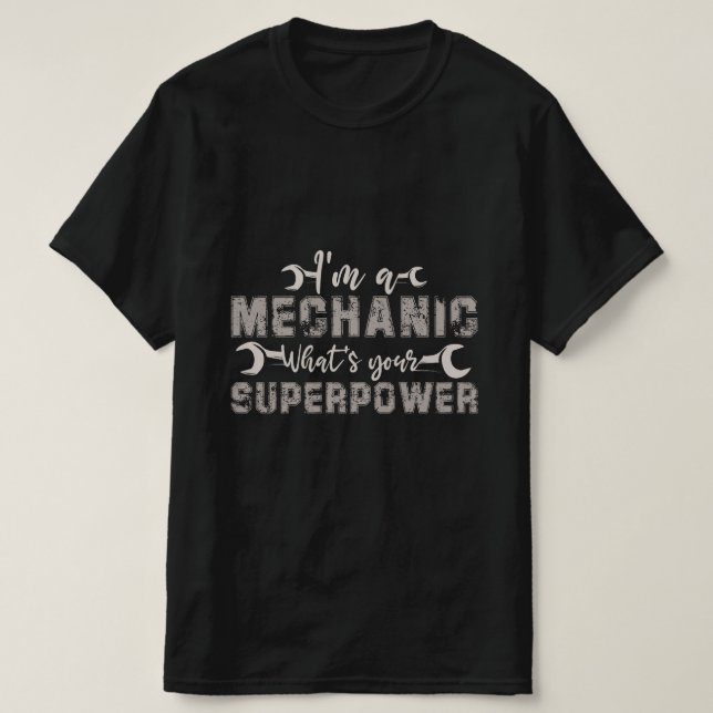Ich bin ein Mechaniker, was deine Supermacht ist T-Shirt (Design vorne)